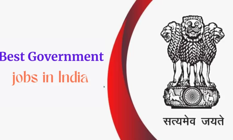 Best Government Jobs in India and the Highest Paid Government Jobs in India